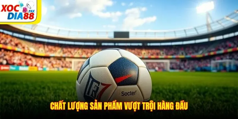 Chất lượng sản phẩm vượt trội hàng đầu