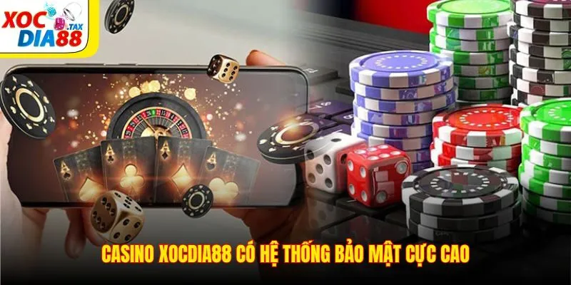 Casino Xocdia88 có hệ thống bảo mật cực cao