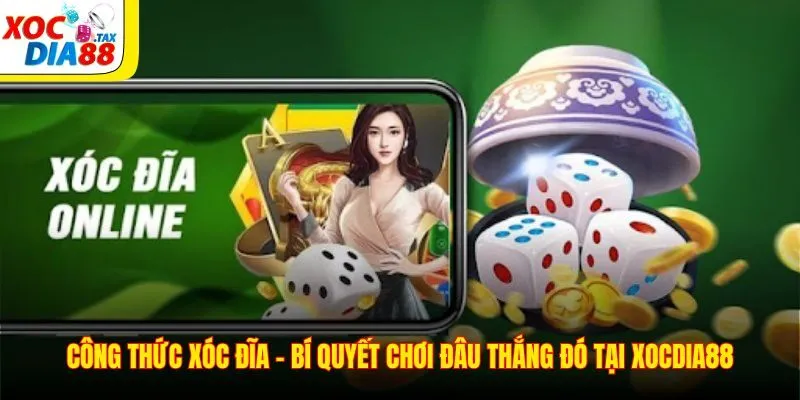 Công Thức Xóc Đĩa – Bí Quyết Chơi Đâu Thắng Đó Tại Xocdia88