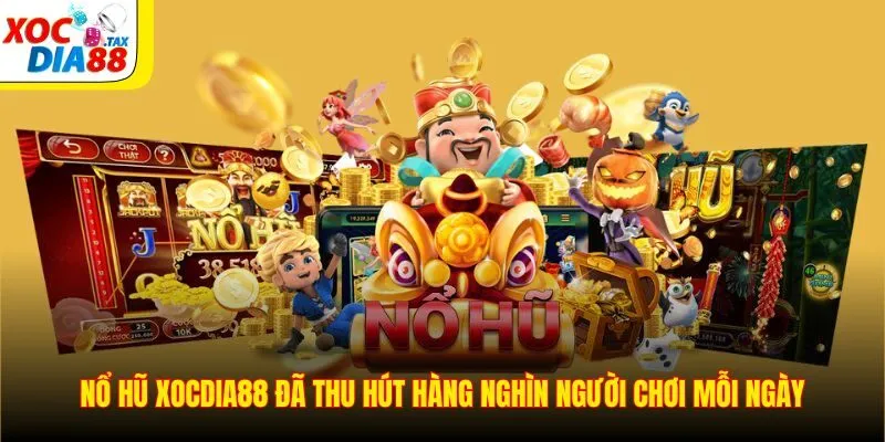 Nổ hũ Xocdia88 đã thu hút hàng nghìn người chơi mỗi ngày
