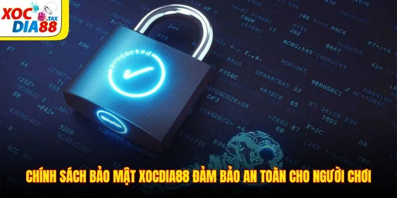 Chính sách bảo mật Xocdia88 đảm bảo an toàn cho người chơi