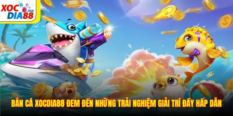 Bắn cá Xocdia88 đem đến những trải nghiệm giải trí đầy hấp dẫn