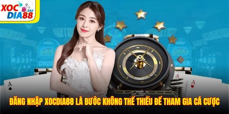 Đăng Nhập Xocdia88 1 Đăng nhập Xocdia88 là bước không thể thiếu để tham gia cá cược