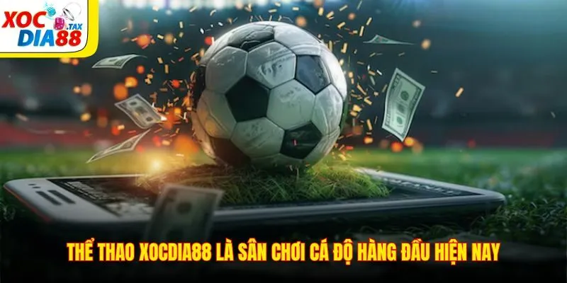 Thể thao Xocdia88 là sân chơi cá độ hàng đầu hiện nay