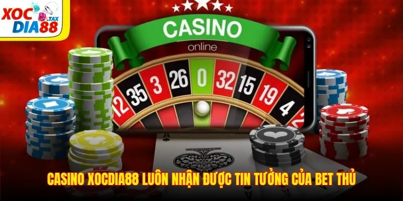 Casino Xocdia88 luôn nhận được tin tưởng của bet thủ