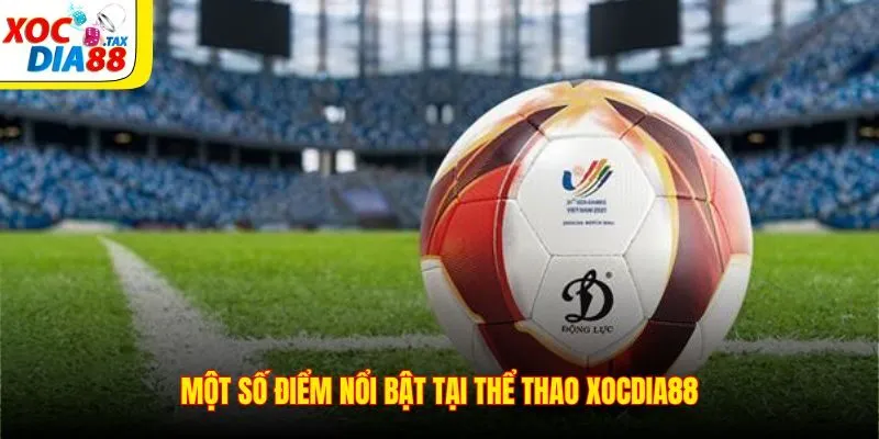 Một số điểm nổi bật tại thể thao Xocdia88