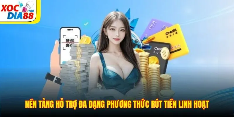 Rút Tiền Xocdia88 3 Nền tảng hỗ trợ đa dạng phương thức rút tiền linh hoạt