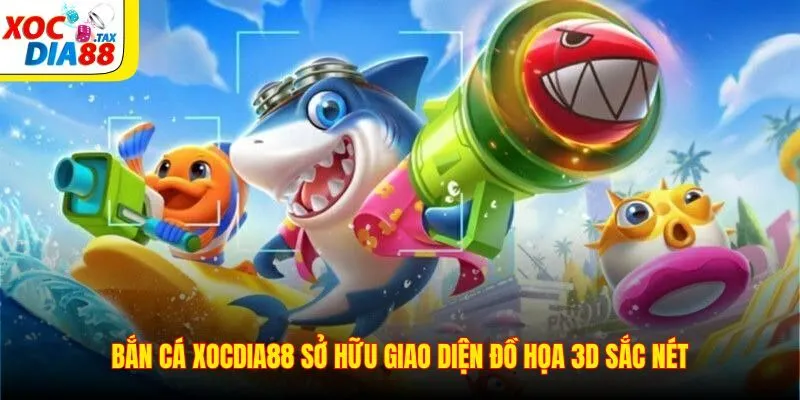Bắn cá Xocdia88 sở hữu giao diện đồ họa 3D sắc nét