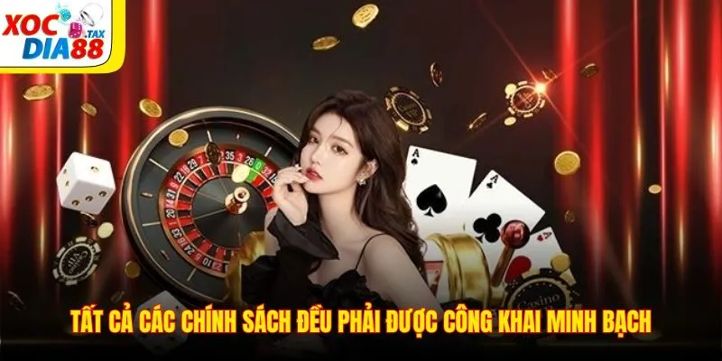Tất cả các chính sách đều phải được công khai minh bạch