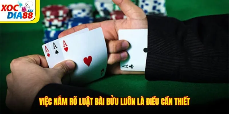 Việc nắm rõ luật bài bửu luôn là điều cần thiết