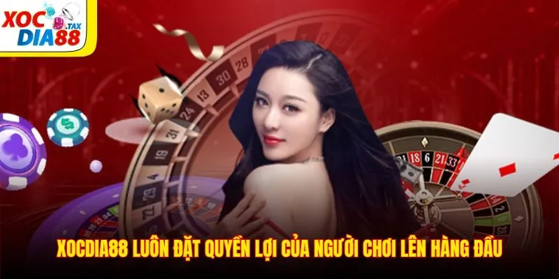 TRANG CHỦ 23 Xocdia88 luôn đặt quyền lợi của người chơi lên hàng đầu